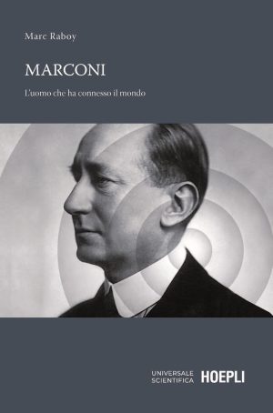 marconi. l'uomo che ha connesso il mondo