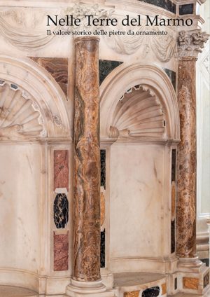 nelle terre del marmo. il valore storico delle pietre da ornamento