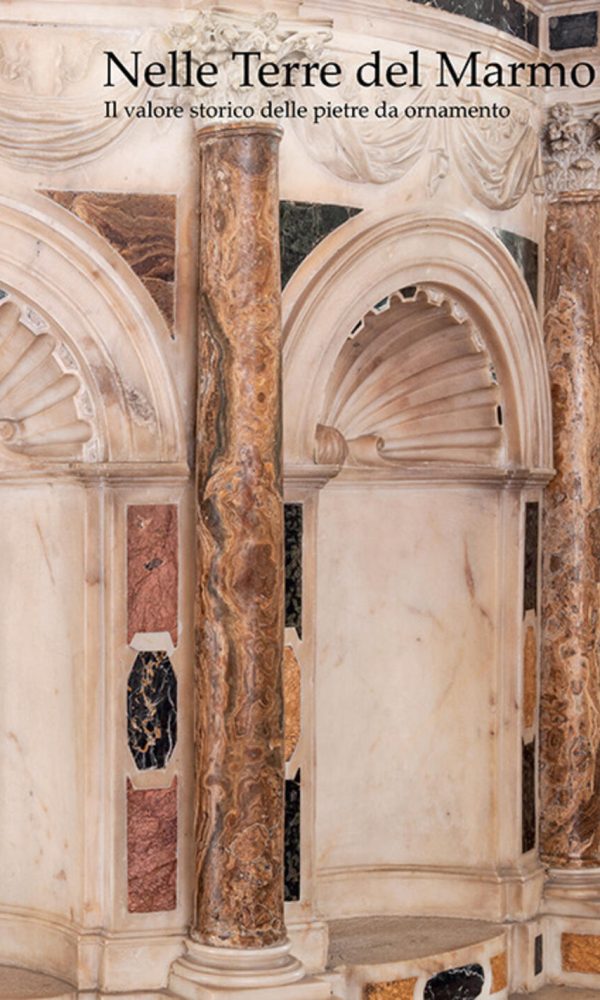 nelle terre del marmo. il valore storico delle pietre da ornamento