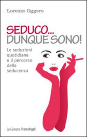 seduco dunque sono! le seduzioni quotidiane e il percorso della seducenza