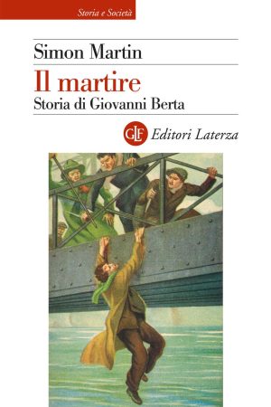 martire. storia di giovanni berta (il)