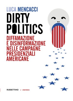 dirty politics. diffamazione e disinformazione nelle campagne presidenziali americane