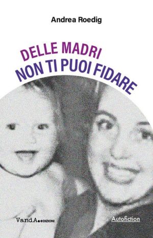 delle madri non ti puoi fidare