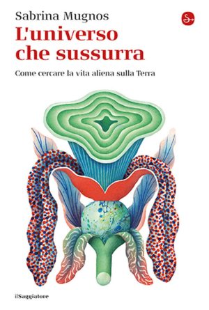 universo che sussurra. come cercare la vita aliena sulla terra (l')