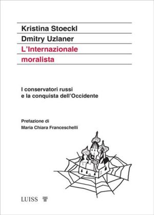 internazionale moralista. i conservatori russi e la conquista dell'occidente (l')