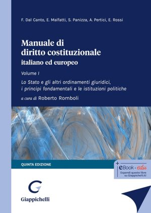 Manuale di diritto costituzionale italiano ed europeo: Volume I - Lo Stato e gli altri ordinamenti giuridici, i principi fondamentali e le istituzioni politiche