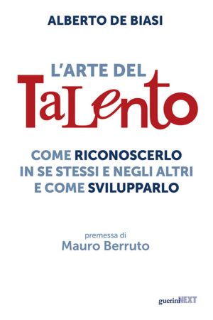 arte del talento. come riconoscerlo in se stessi e negli altri e come svilupparlo (l')