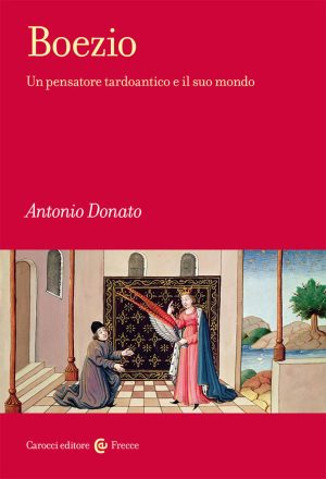 boezio. un pensatore tardoantico e il suo mondo