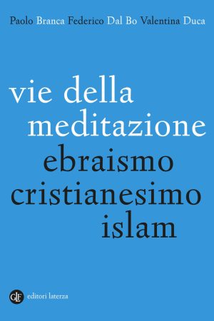 vie della meditazione. ebraismo, cristianesimo, islam