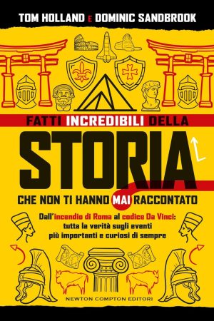 fatti incredibili della storia che non ti hanno mai raccontato. dall'incendio di roma al codice da vinci: tutta la verità sugli even