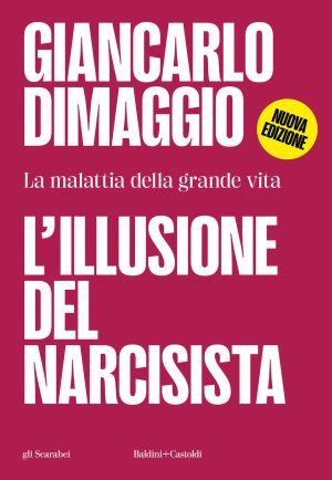 illusione del narcisista. la malattia nella grande vita (l')