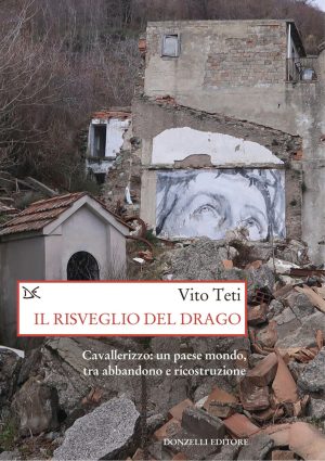 risveglio del drago. cavallerizzo: un paese mondo, tra abbandono e ricostruzione (il)