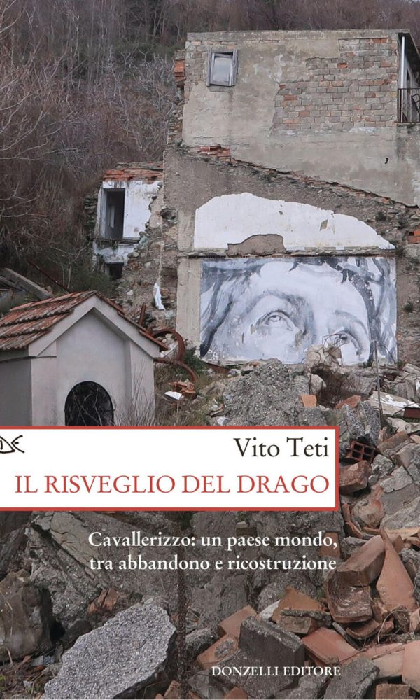 risveglio del drago. cavallerizzo: un paese mondo, tra abbandono e ricostruzione (il)