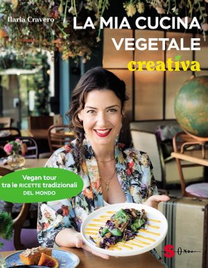 mia cucina vegetale creativa. vegan tour tra le ricette tradizionali del mondo (la)