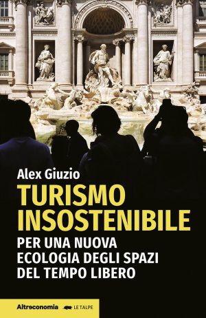 turismo insostenibile. per una nuova ecologia degli spazi del tempo libero