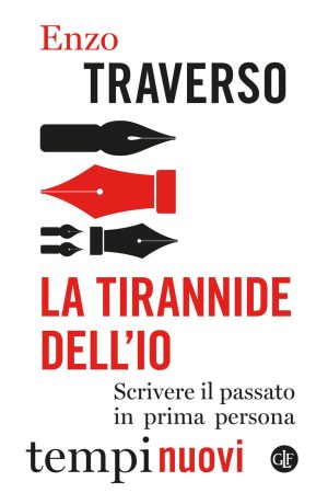 La tirannide dell'io. Scrivere il passato in prima persona di Enzo Traverso