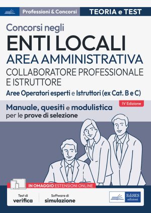 Concorsi collaboratore professionale e istruttore. Area amministrativa enti locali. Aree operatori esperti e istruttori (ex Cat. B e C). Manuale, quesiti e modulistica per le prove di selezione. Con software di simulazione