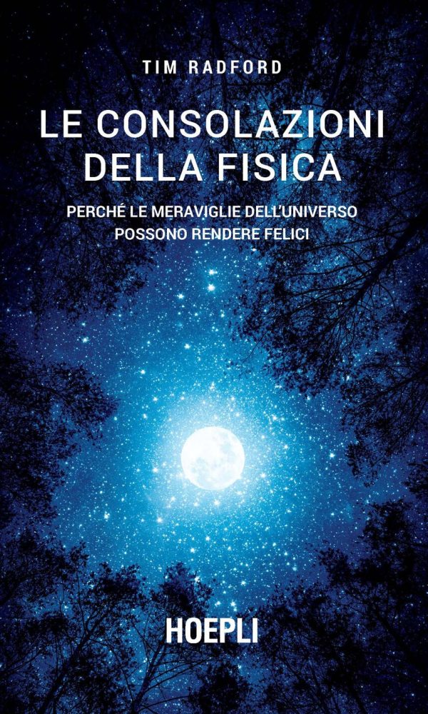 Le consolazioni della fisica. Perché le meraviglie dell'universo possono rendere felici