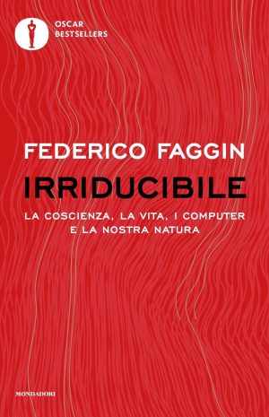 Irriducibile. La coscienza, la vita, i c