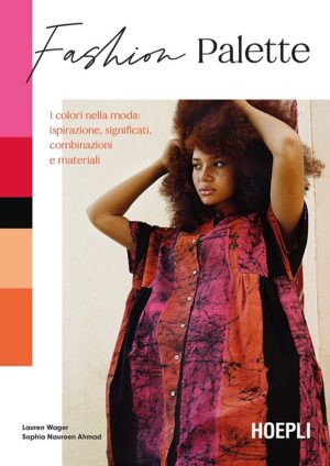 fashion palette. i colori nella moda: ispirazione, significati, combinazioni e materiali