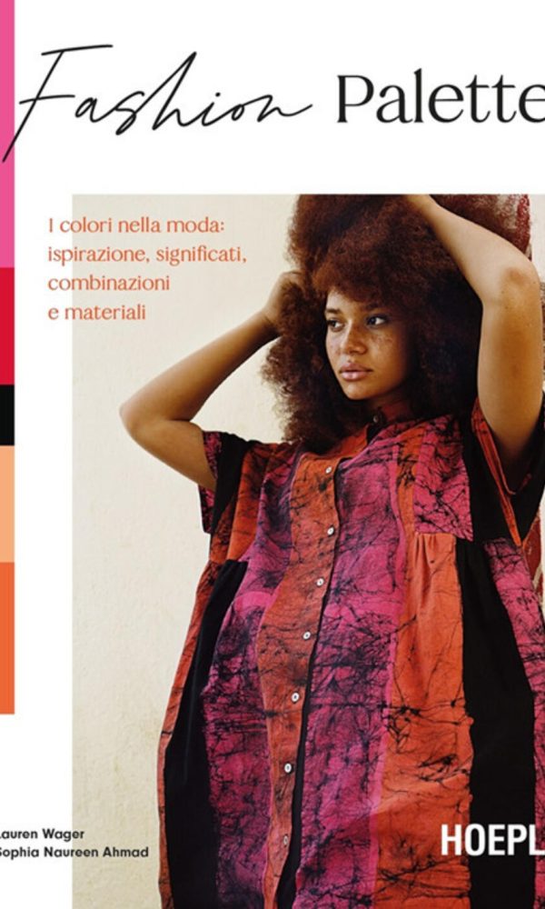 fashion palette. i colori nella moda: ispirazione, significati, combinazioni e materiali