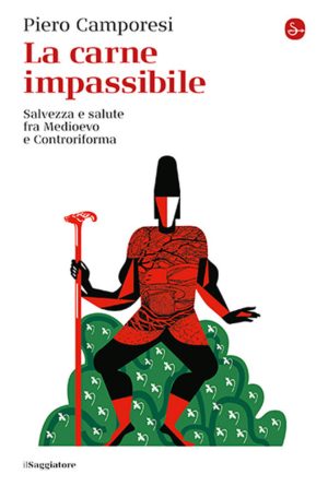 carne impassibile. salvezza e salute fra medioevo e controriforma (la)