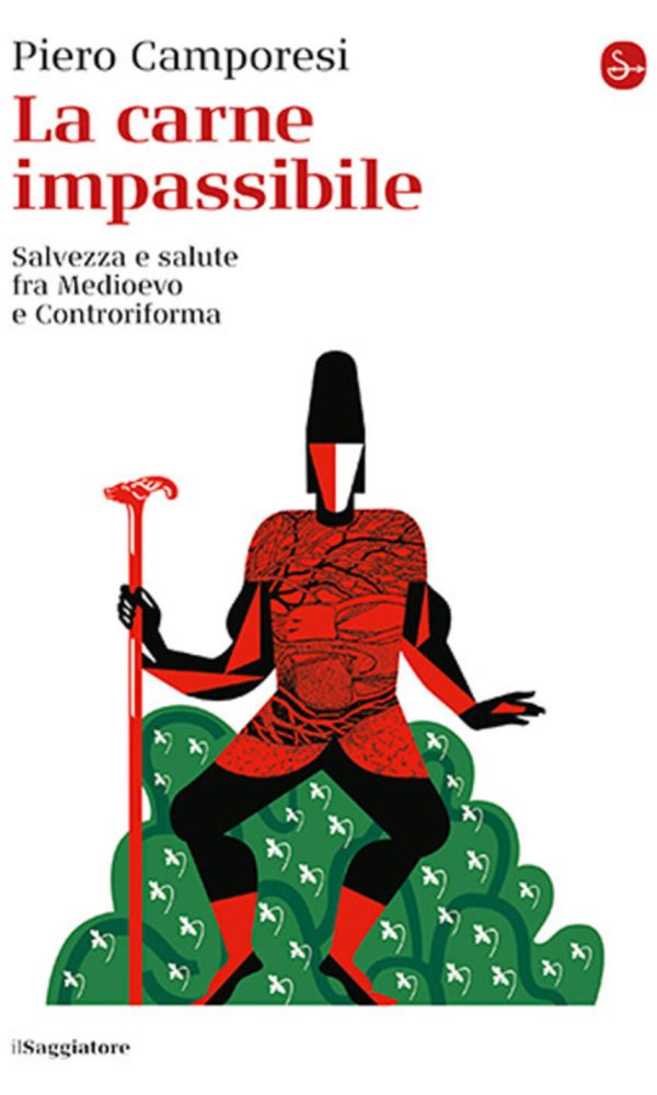 carne impassibile. salvezza e salute fra medioevo e controriforma (la)