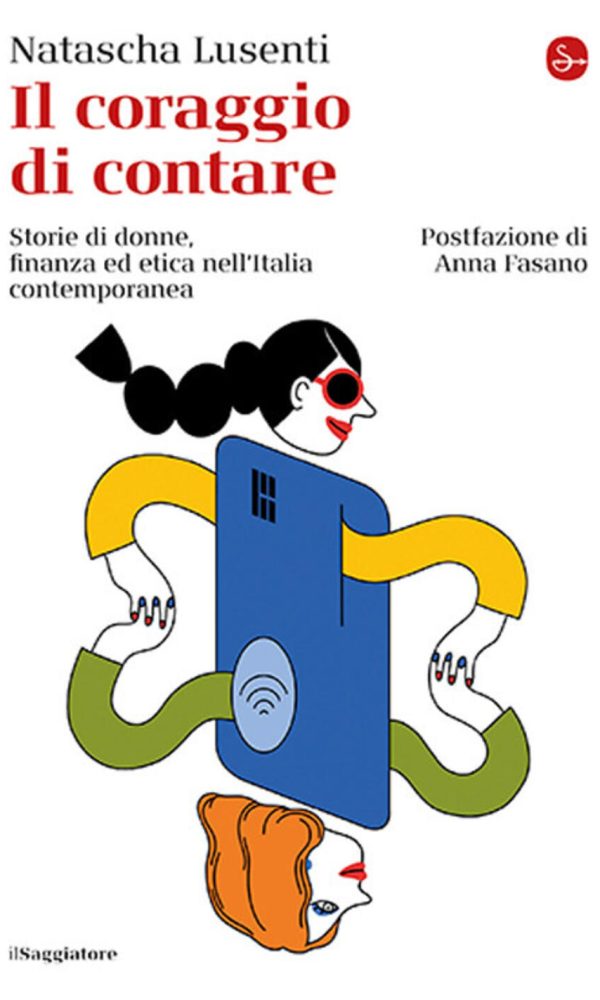 coraggio di contare. storie di donne, finanza ed etica nell'italia contemporanea (il)