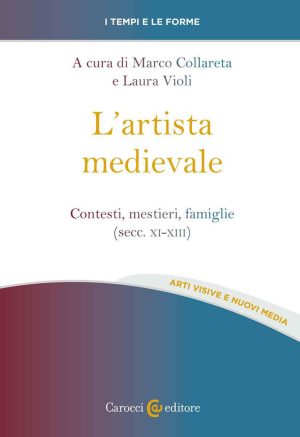 artista medievale. contesti, mestieri, famiglie (secc. xi-xiii) (l')