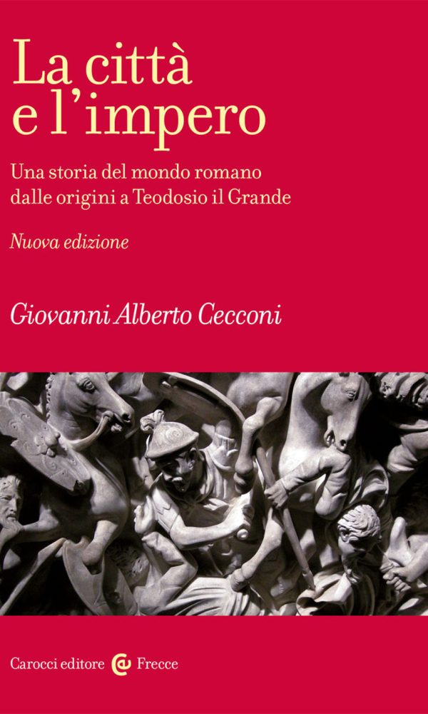 LA CITTà E L'IMPERO.Una storia del mondo romano dalle origini a Teodosio il Grande. Nuova ediz.