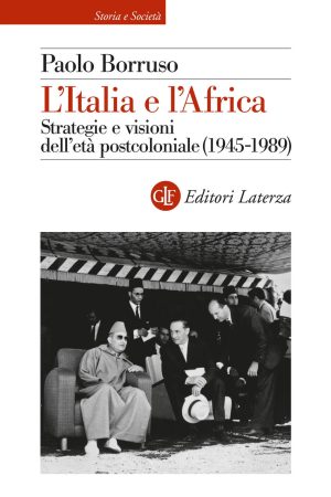 italia e l'africa. strategie e visioni dell'età postcoloniale (1945-1989) (l')