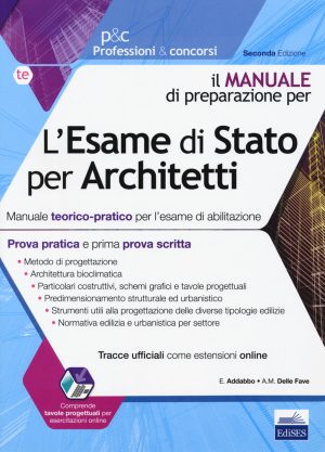 L'esame di Stato per architetto. Manuale teorico-pratico per l'esame di abilitazione. Prima prova scritta e prova pratica