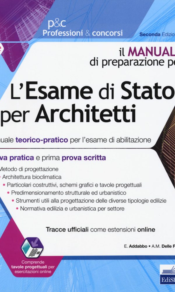 L'esame di Stato per architetto. Manuale teorico-pratico per l'esame di abilitazione. Prima prova scritta e prova pratica