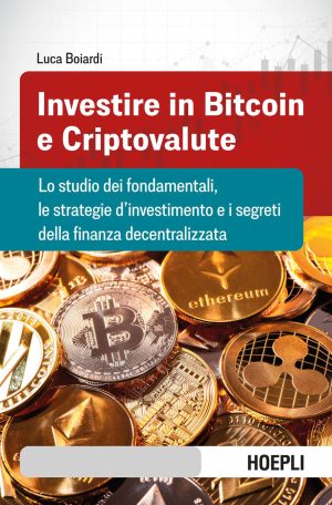 investire in bitcoin e criptovalute. lo studio dei fondamentali, le strategie d'investimento e i segreti della finanza decentralizza