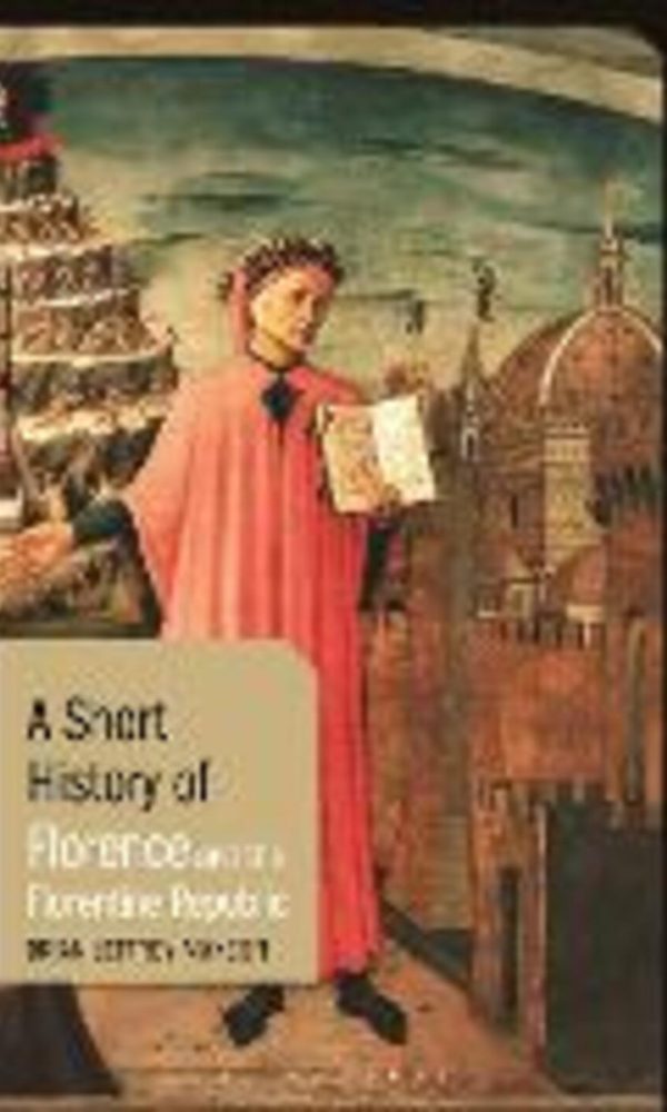 Short History of Florence and the Florentine Republic