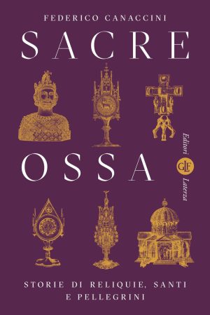 Sacre ossa. Storie di reliquie, santi e