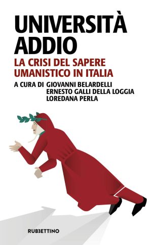 università addio. la crisi del sapere umanistico in italia