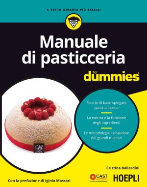 manuale di pasticceria for dummies. ricette di base spiegate passo a passo. la natura e la funzione degli ingredienti. le metodologi