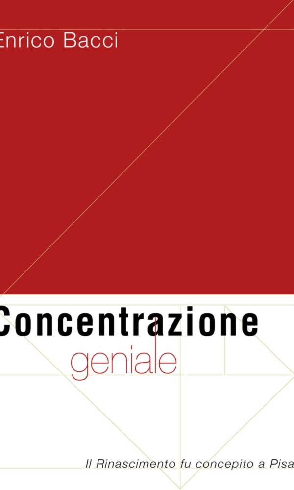 Concentrazione geniale. Il Rinascimento fu concepito a Pisa