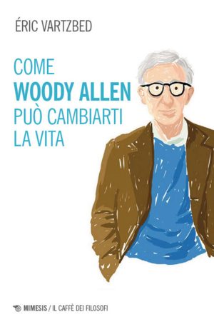 come woody allen può cambiarti la vita