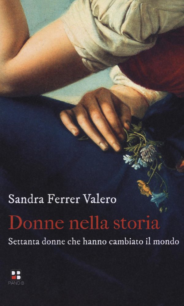 Donne nella storia. Settanta donne che hanno cambiato il mondo