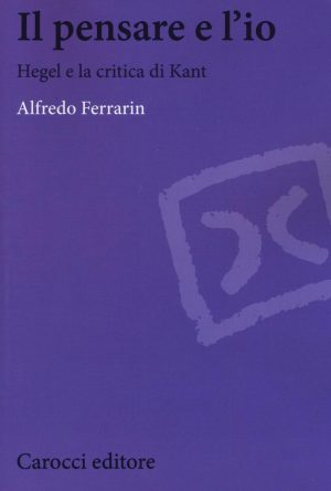 pensare e l'io. hegel e la critica di kant (il)