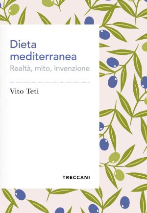 dieta mediterranea. realtà, mito, invenzione
