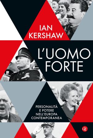 L' Uomo forte. Personalità e potere nell'Europa contemporanea