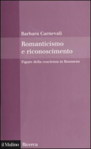 romanticismo e riconoscimento. figure della coscienza in rousseau