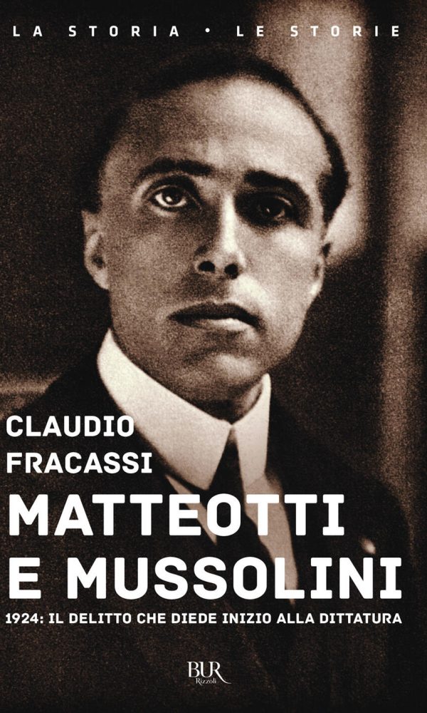 matteotti e mussolini. 1924: il delitto che diede inizio alla dittatura