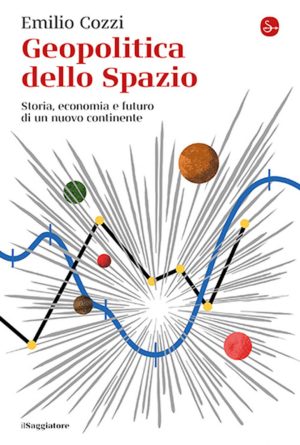 geopolitica dello spazio. storia, economia e futuro di un nuovo continente