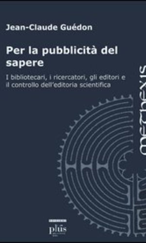 Per la pubblicità del sapere. I bibliotecari, i ricercatori, gli editori e il controllo dell'editoria scientifica