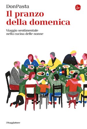 pranzo della domenica. viaggio sentimentale nelle cucine delle nonne (il)