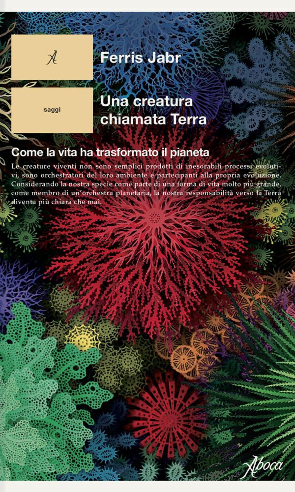 creatura chiamata terra. come la vita ha trasformato il pianeta (una)
